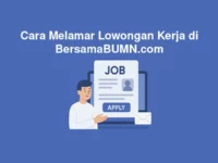Cara Melamar Lowongan Kerja di BersamaBUMN.com